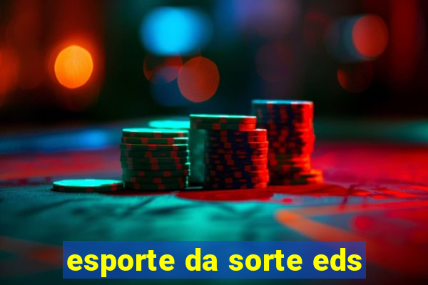 esporte da sorte eds